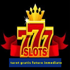 tarot gratis futuro inmediato